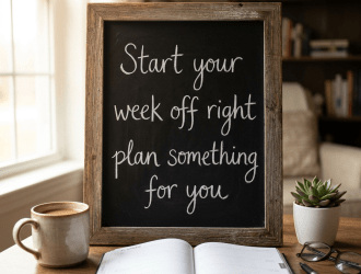 Chalkboard with message 'Start your week off right plan something for you'